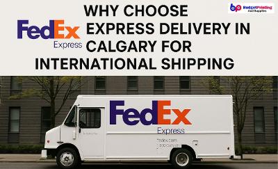 Why Choose FedEx Express Delivery in Calgary for Fast International Shipping